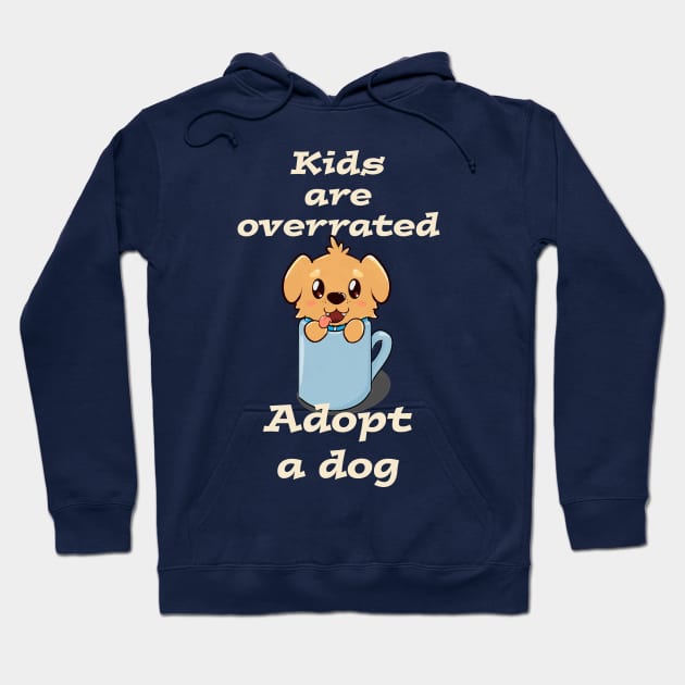 Kids are overrated adopt a dog Hoodie by AshStore